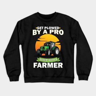 Get Plowed By A Pro Sleep With A Farmer Crewneck Sweatshirt